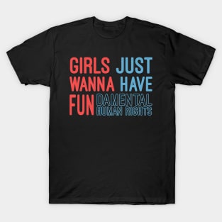 Girls Just Wanna Have Fundamental Human Rights T-Shirt